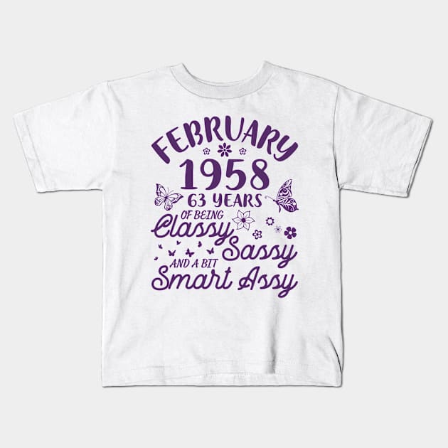 Born In February 1958 Happy Birthday 63 Years Of Being Classy Sassy And A Bit Smart Assy To Me You Kids T-Shirt by Cowan79